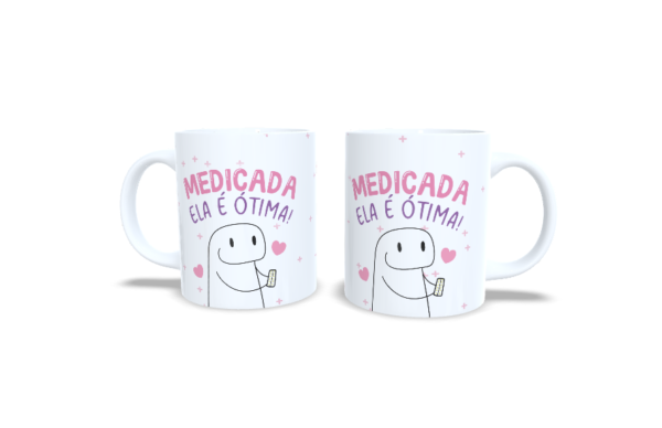 Caneca "Medicada Ela é Otima!"