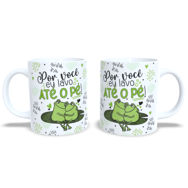 Caneca: "Por Você Eu até Lavo o Pé"
